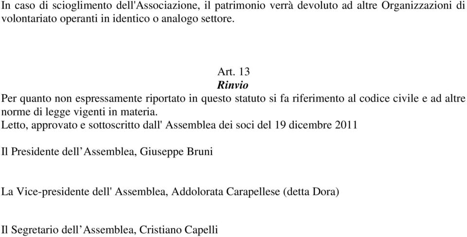 13 Rinvio Per quanto non espressamente riportato in questo statuto si fa riferimento al codice civile e ad altre norme di legge vigenti