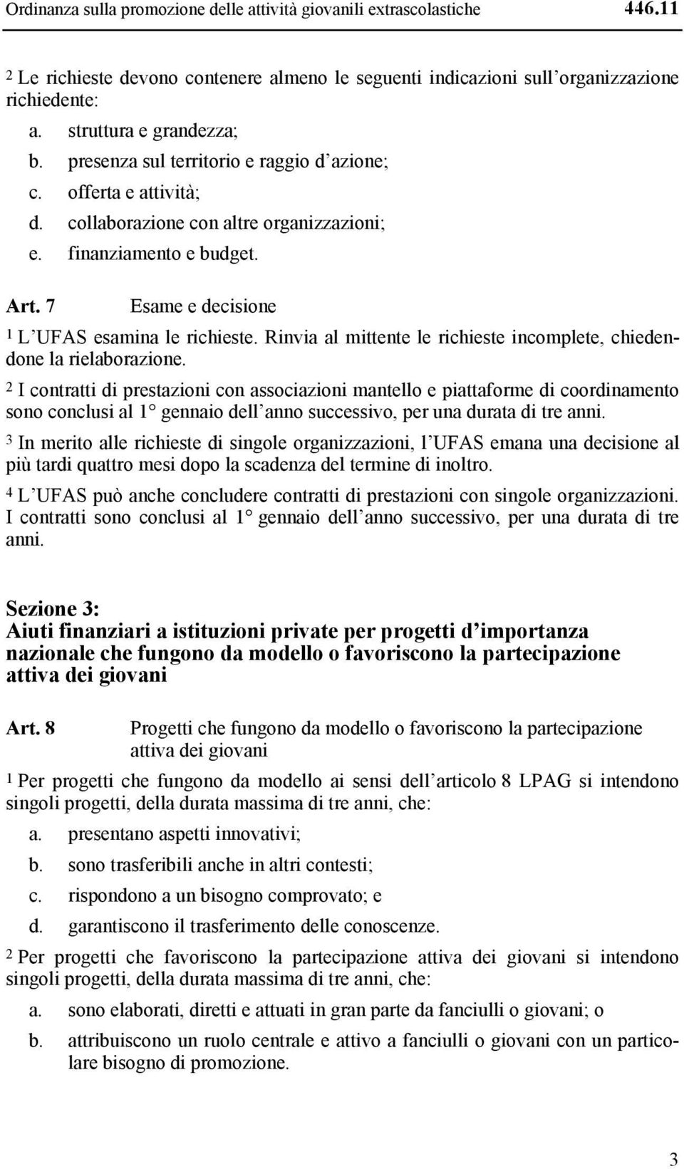 Rinvia al mittente le richieste incomplete, chiedendone la rielaborazione.