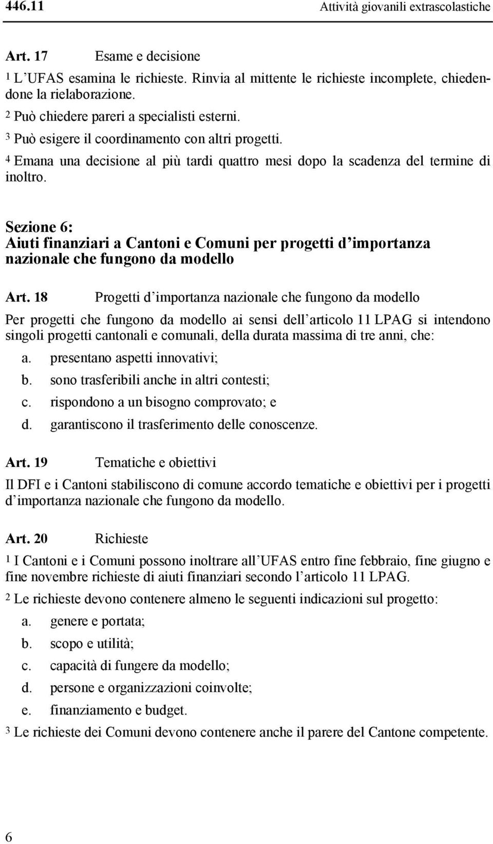 Sezione 6: Aiuti finanziari a Cantoni e Comuni per progetti d importanza nazionale che fungono da modello Art.