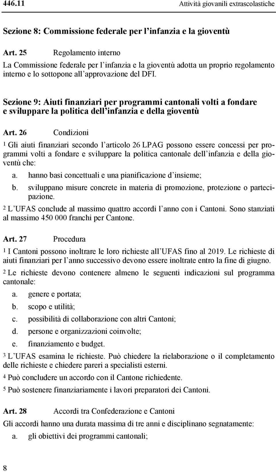 Sezione 9: Aiuti finanziari per programmi cantonali volti a fondare e sviluppare la politica dell infanzia e della gioventù Art.