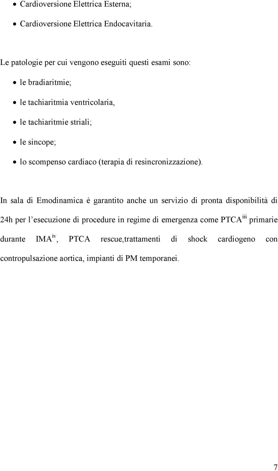 sincope; lo scompenso cardiaco (terapia di resincronizzazione).