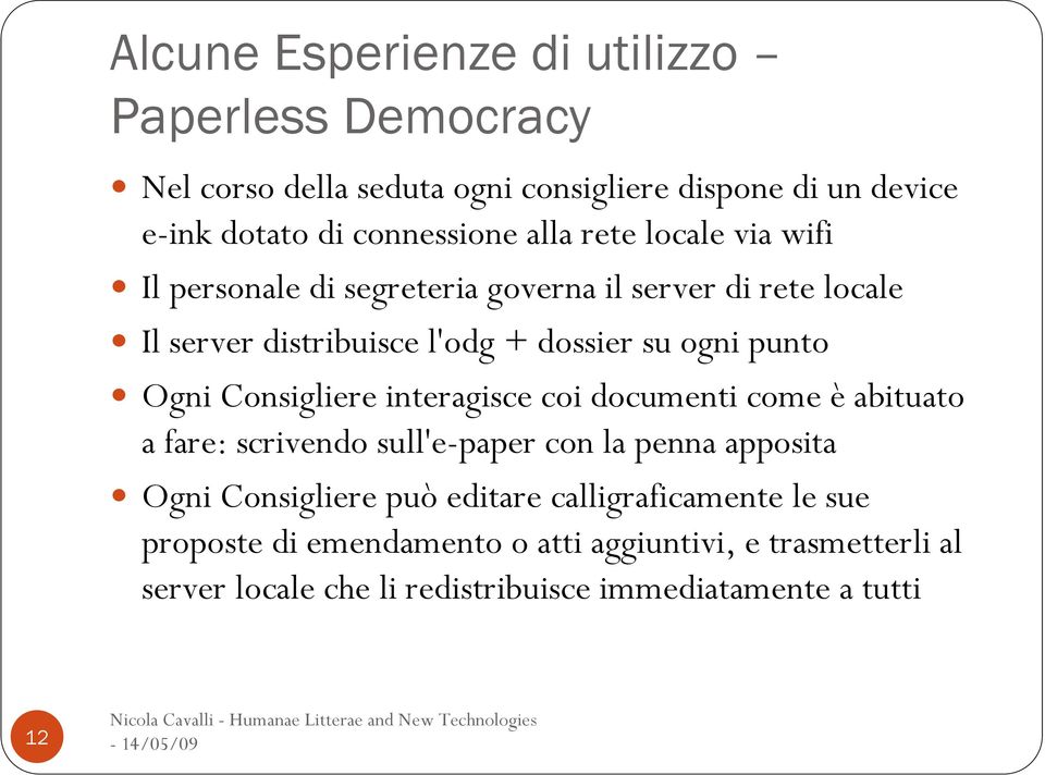 Ogni Consigliere interagisce coi documenti come è abituato a fare: scrivendo sull'e-paper con la penna apposita Ogni Consigliere può editare