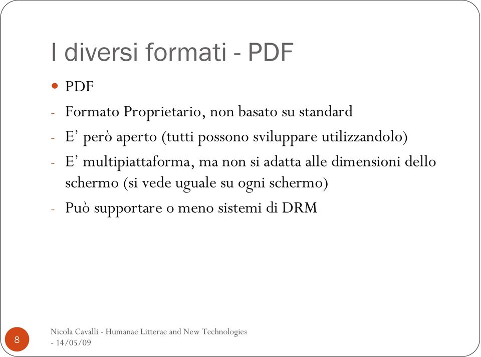 E multipiattaforma, ma non si adatta alle dimensioni dello schermo