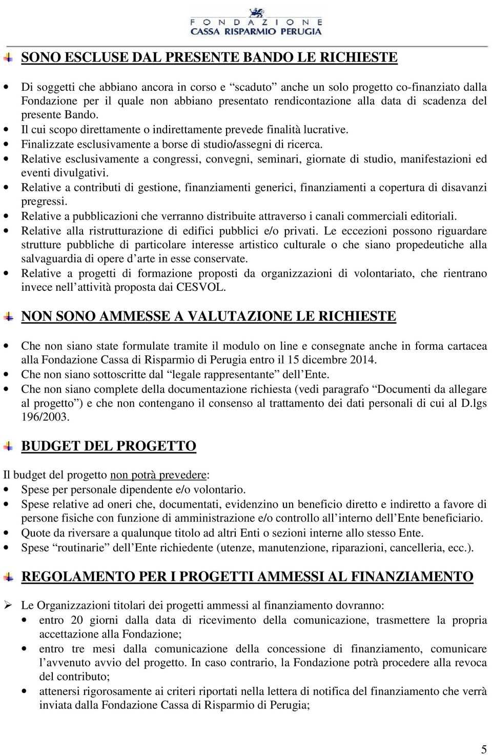 Relative esclusivamente a congressi, convegni, seminari, giornate di studio, manifestazioni ed eventi divulgativi.