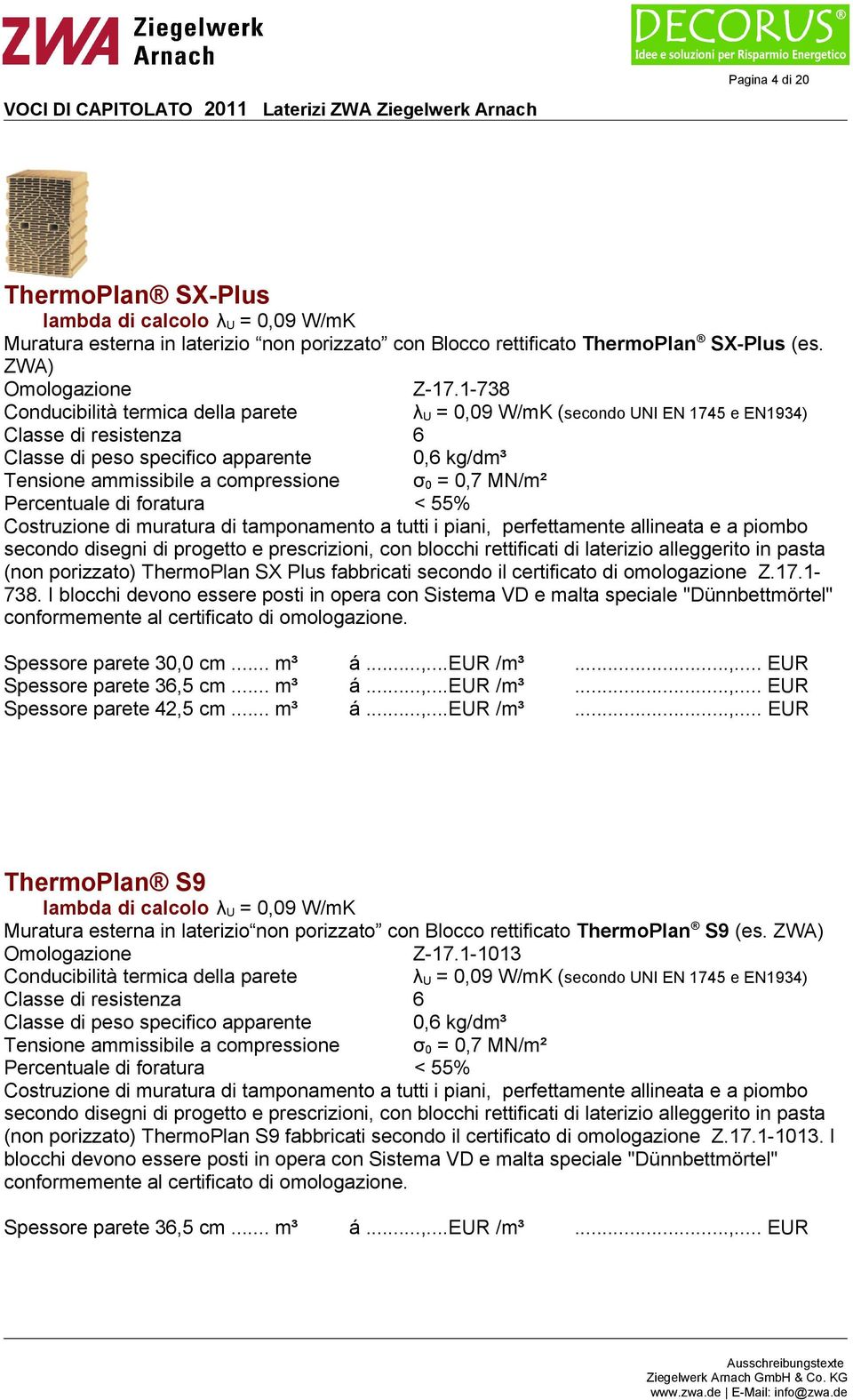 allineata e a piombo secondo disegni di progetto e prescrizioni, con blocchi rettificati di laterizio alleggerito in pasta (non porizzato) ThermoPlan SX Plus fabbricati secondo il certificato di