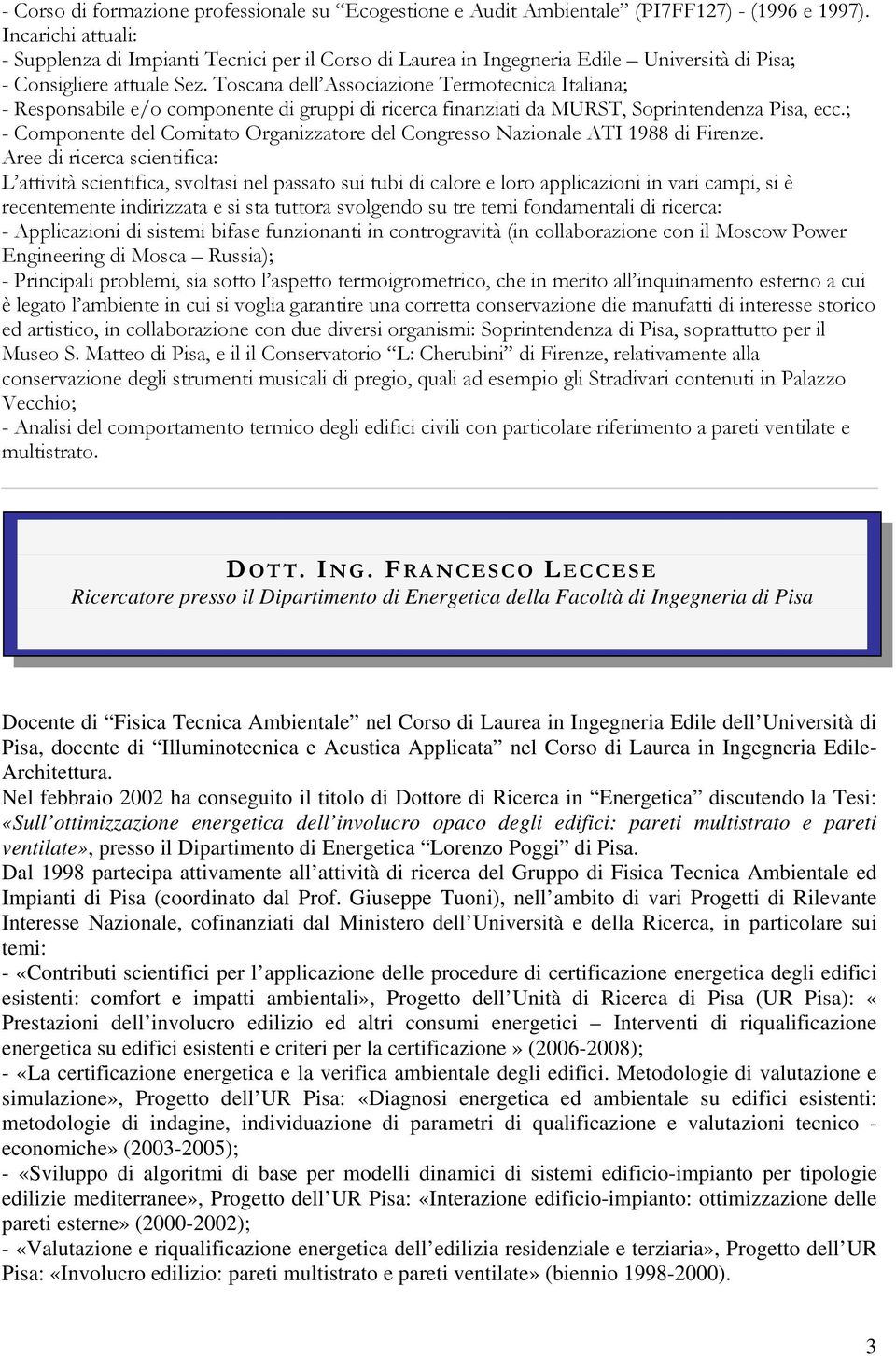 Toscana dell Associazione Termotecnica Italiana; - Responsabile e/o componente di gruppi di ricerca finanziati da MURST, Soprintendenza Pisa, ecc.