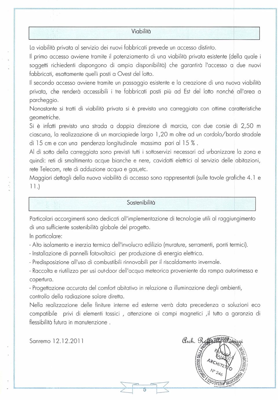 fabbricati, esattamente quelli posti a Ovest del lotto.