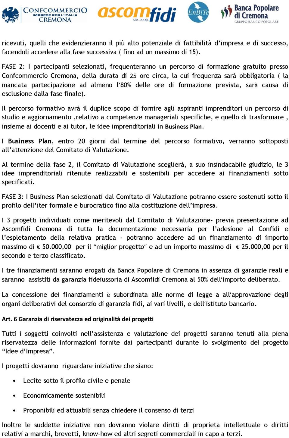 partecipazione ad almeno l 80% delle ore di formazione prevista, sarà causa di esclusione dalla fase finale).