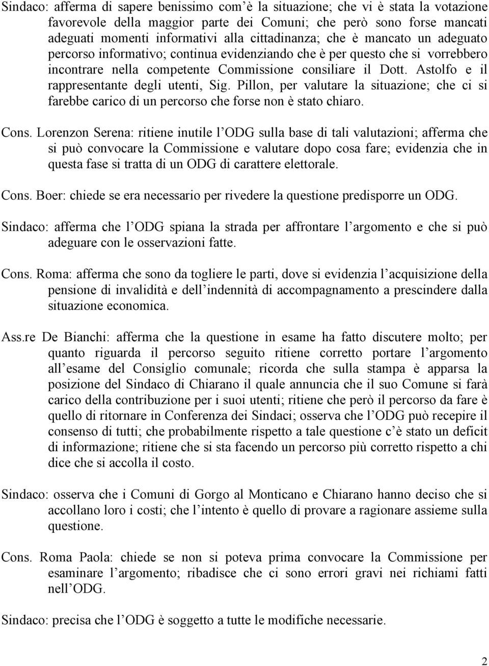 Astolfo e il rappresentante degli utenti, Sig. Pillon, per valutare la situazione; che ci si farebbe carico di un percorso che forse non è stato chiaro. Cons.