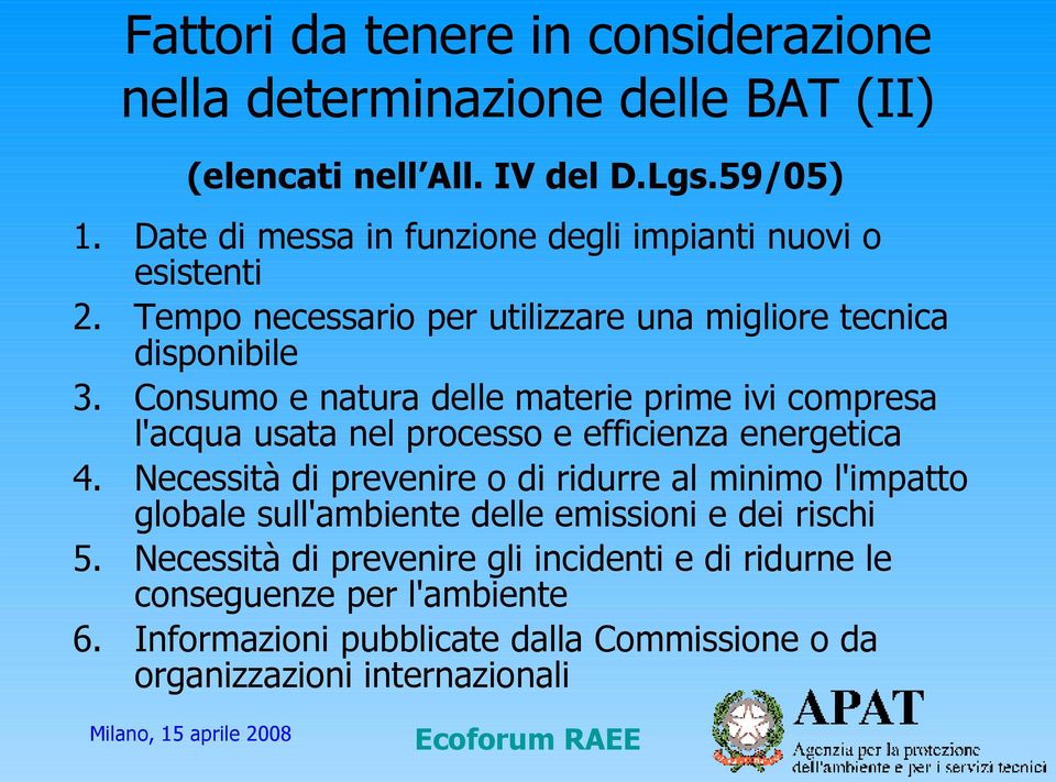 Consumo e natura delle materie prime ivi compresa l'acqua usata nel processo e efficienza energetica 4.