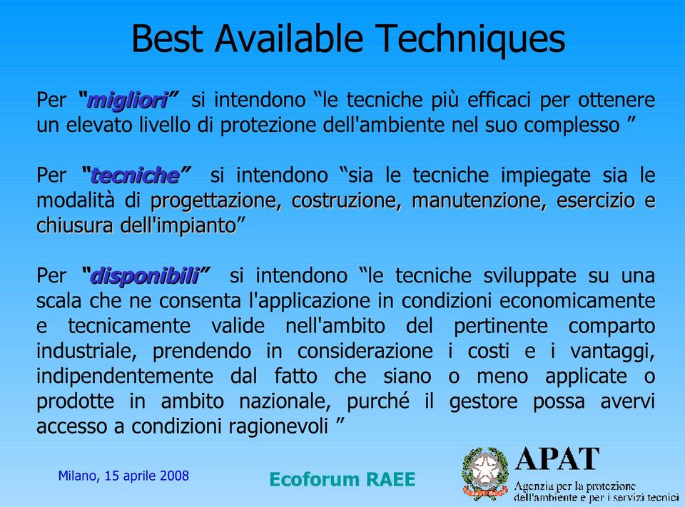 sviluppate su una scala che ne consenta l'applicazione in condizioni economicamente e tecnicamente valide nell'ambito del pertinente comparto industriale, prendendo in