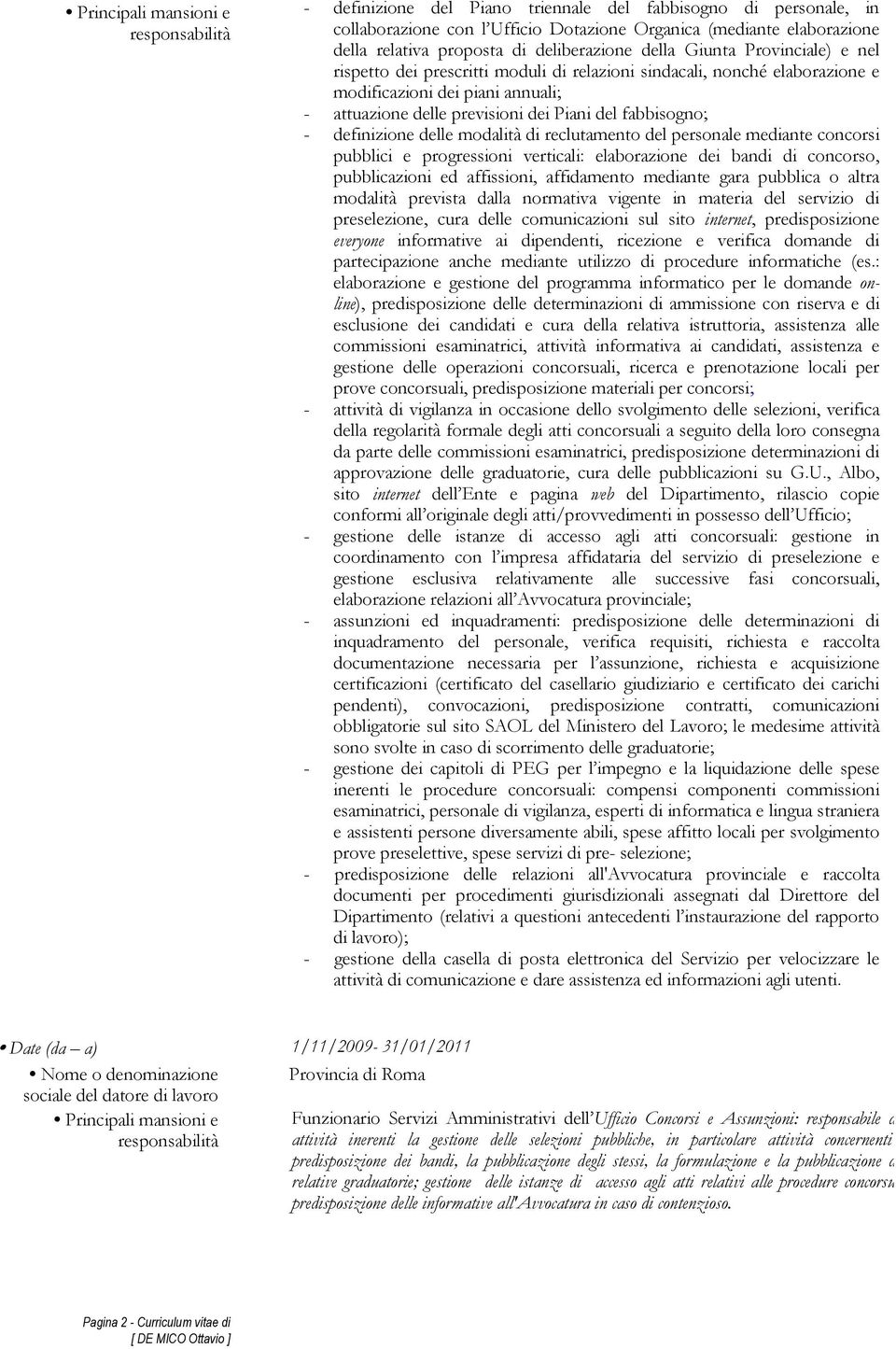 definizione delle modalità di reclutamento del personale mediante concorsi pubblici e progressioni verticali: elaborazione dei bandi di concorso, pubblicazioni ed affissioni, affidamento mediante