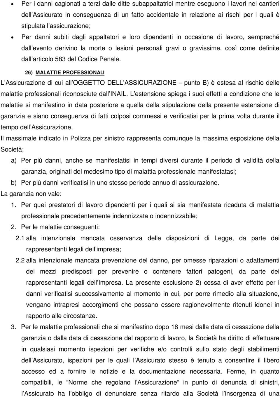 articolo 583 del Codice Penale. 26) MALATTIE PROFESSIONALI L Assicurazione di cui all OGGETTO DELL ASSICURAZIONE punto B) è estesa al rischio delle malattie professionali riconosciute dall INAIL.