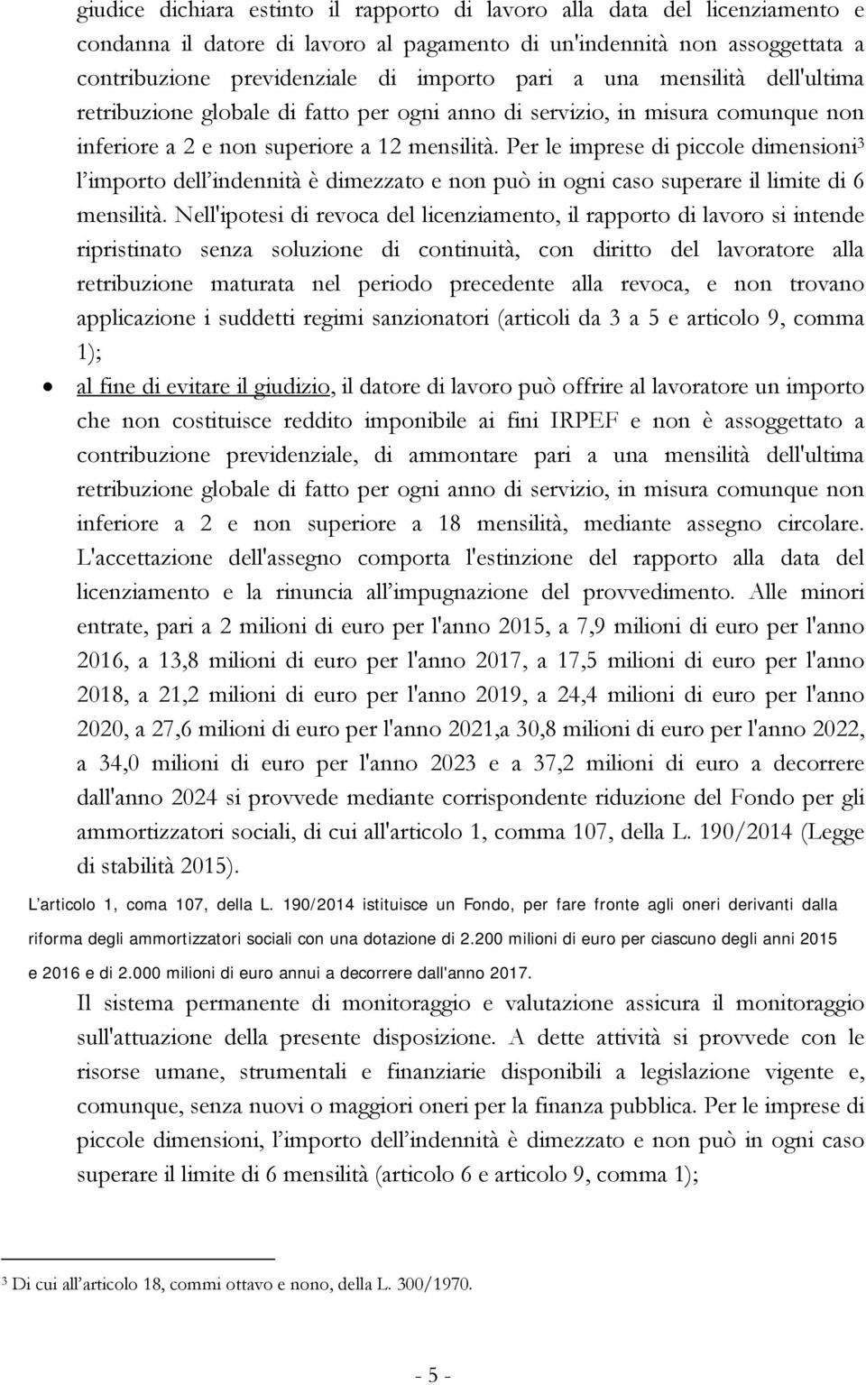 Per le imprese di piccole dimensioni 3 l importo dell indennità è dimezzato e non può in ogni caso superare il limite di 6 mensilità.