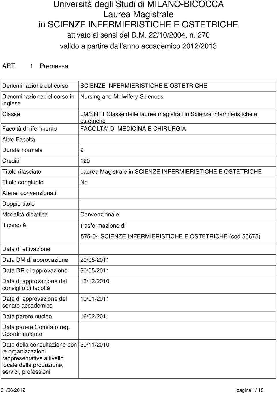 Titolo congiunto Atenei convenzionati Doppio titolo Modalità didattica Il corso è Data di attivazione Data DM di approvazione SCIENZE INFERMIERISTICHE E OSTETRICHE Nursing and Midwifery Sciences