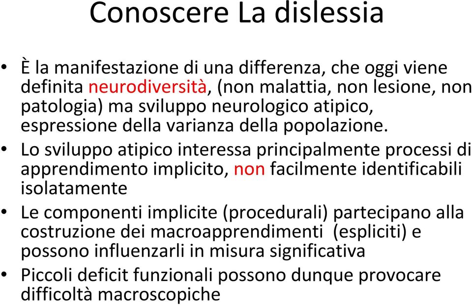 Lo sviluppo atipico interessa principalmente processi di apprendimento implicito, nonfacilmente identificabili isolatamente Le componenti