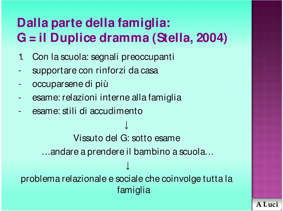 più - esame: relazioni interne alla famiglia - esame: stili di accudimento Vissuto del G: