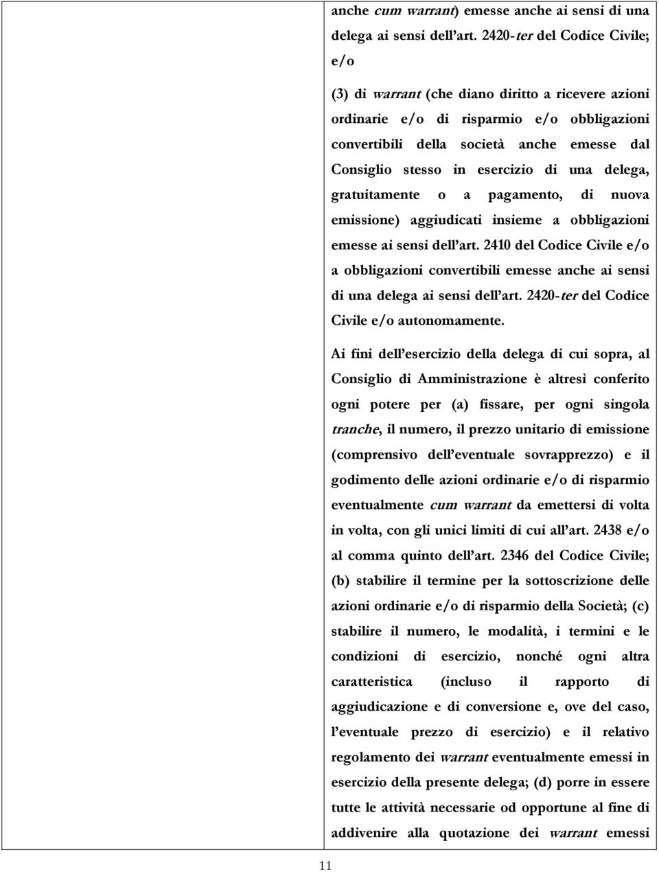 esercizio di una delega, gratuitamente o a pagamento, di nuova emissione) aggiudicati insieme a obbligazioni emesse ai sensi dell art.