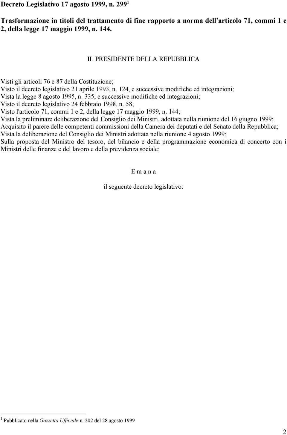 124, e successive modifiche ed integrazioni; Vista la legge 8 agosto 1995, n. 335, e successive modifiche ed integrazioni; Visto il decreto legislativo 24 febbraio 1998, n.