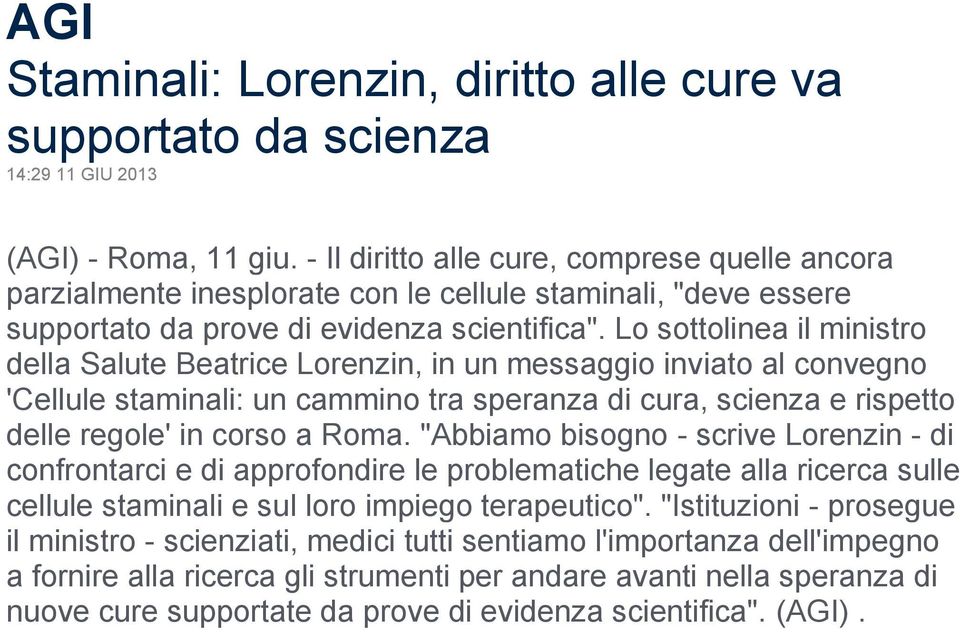 Lo sottolinea il ministro della Salute Beatrice Lorenzin, in un messaggio inviato al convegno 'Cellule staminali: un cammino tra speranza di cura, scienza e rispetto delle regole' in corso a Roma.
