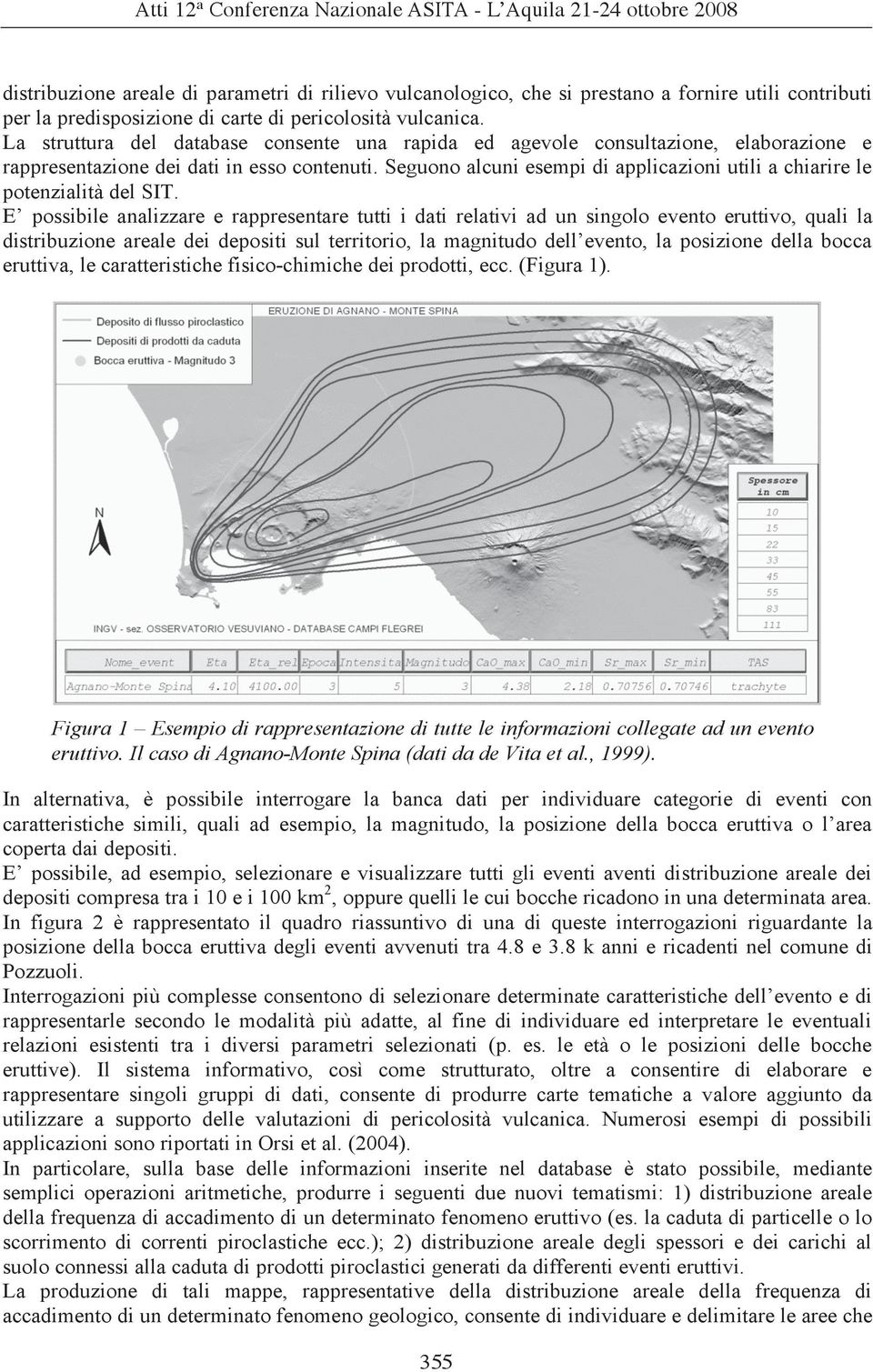 Seguono alcuni esempi di applicazioni utili a chiarire le potenzialità del SIT.