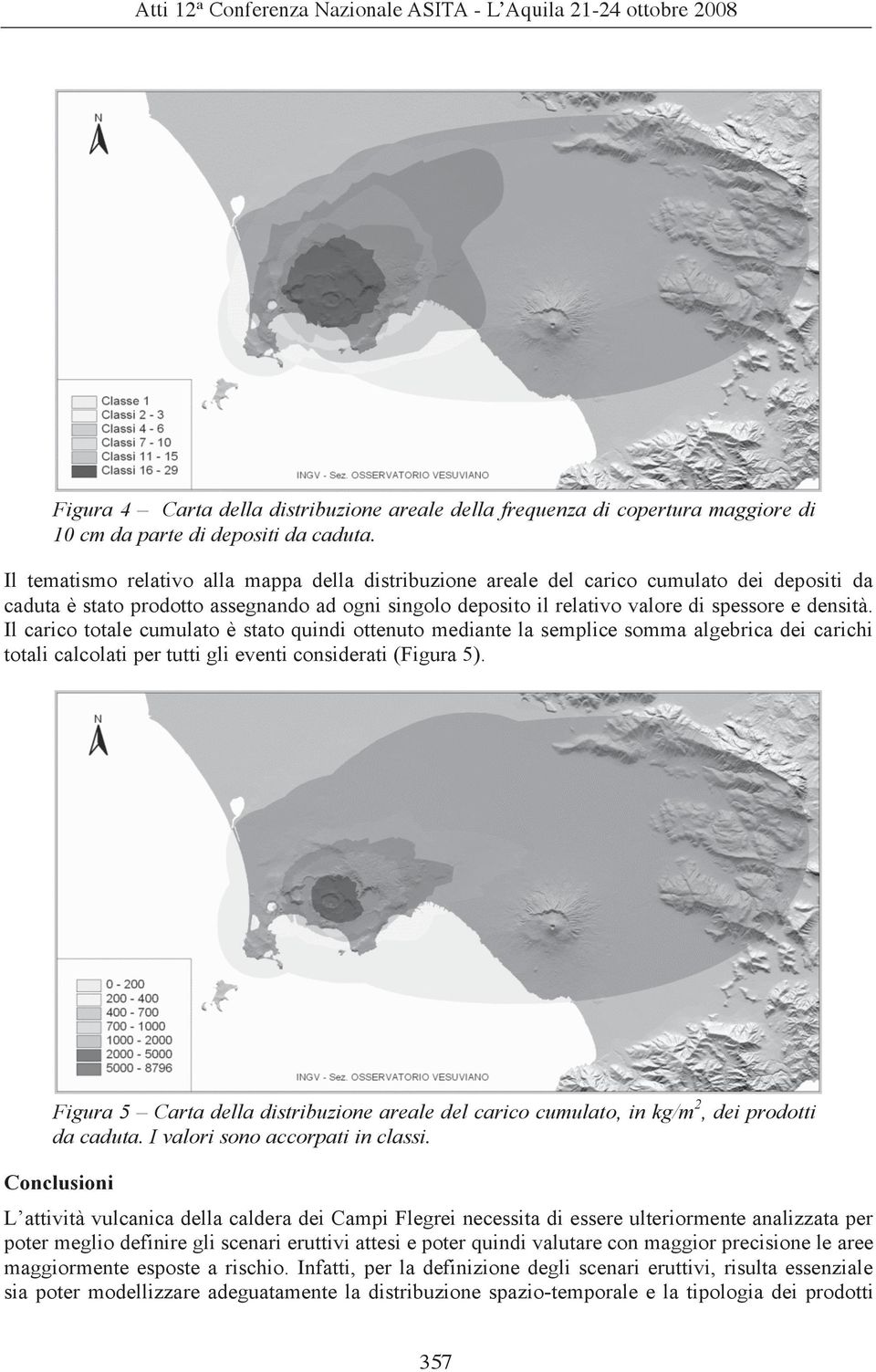 Il carico totale cumulato è stato quindi ottenuto mediante la semplice somma algebrica dei carichi totali calcolati per tutti gli eventi considerati (Figura 5).