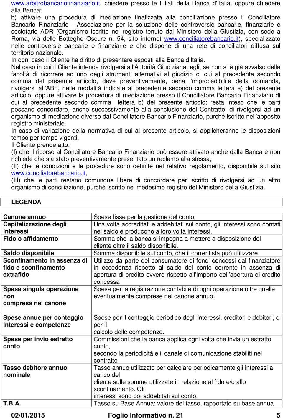 Associazione per la soluzione delle controversie bancarie, finanziarie e societario ADR (Organismo iscritto nel registro tenuto dal Ministero della Giustizia, con sede a Roma, via delle Botteghe