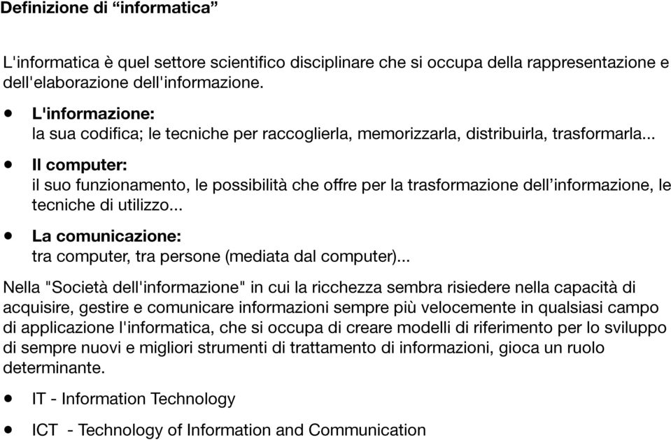 .. Il computer: il suo funzionamento, le possibilità che offre per la trasformazione dell informazione, le tecniche di utilizzo... La comunicazione: tra computer, tra persone (mediata dal computer).