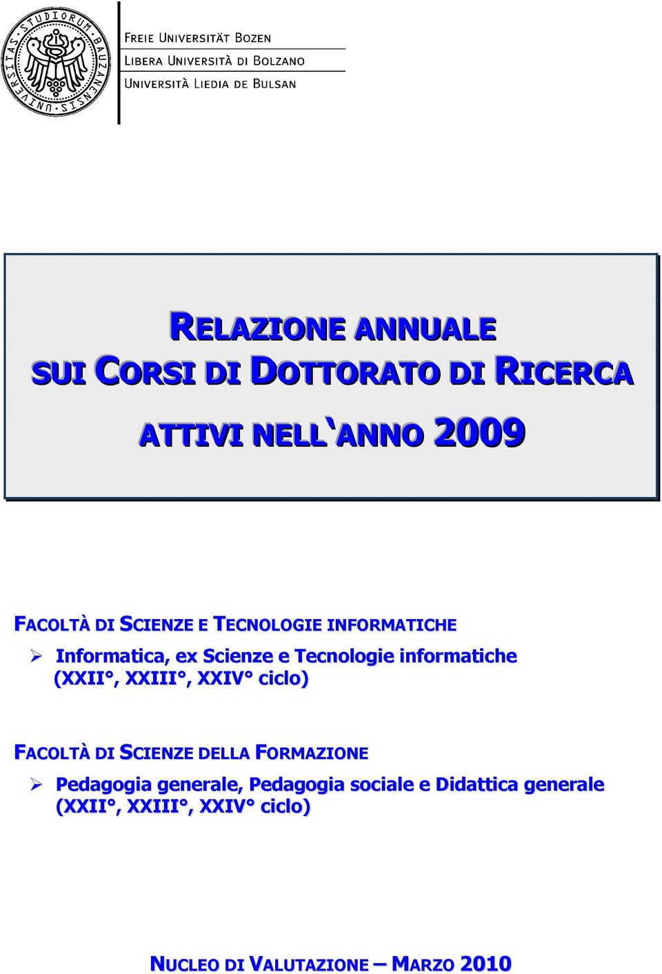 (XXII, XXIII, XXIV ciclo) FACOLTÀ DI SCIENZE DELLA FORMAZIONE Pedagogia generale,