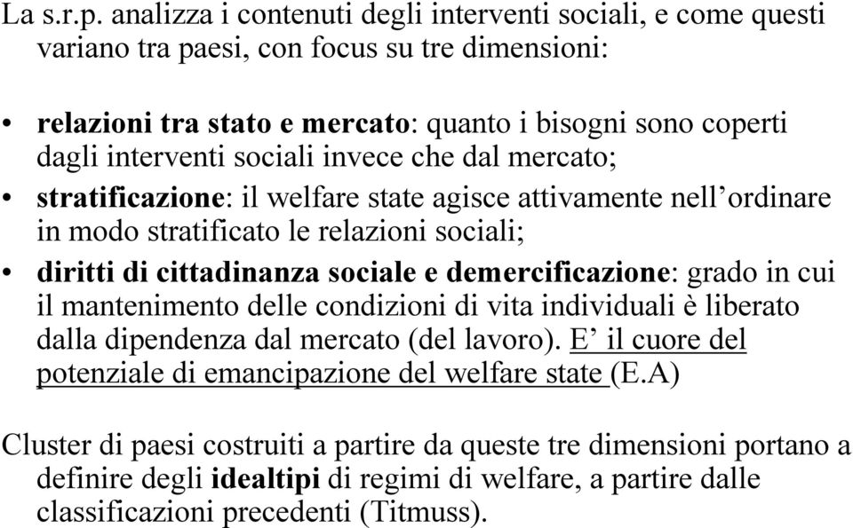 sociali invece che dal mercato; stratificazione: il welfare state agisce attivamente nell ordinare in modo stratificato le relazioni sociali; diritti di cittadinanza sociale e
