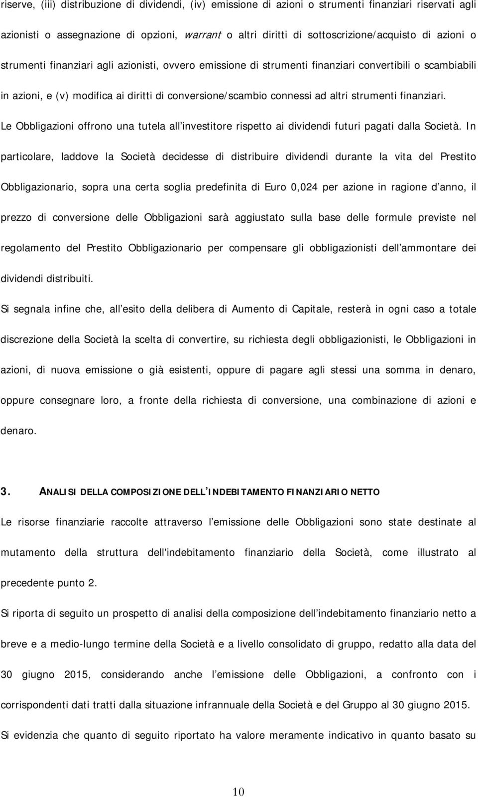 strumenti finanziari. Le Obbligazioni offrono una tutela all investitore rispetto ai dividendi futuri pagati dalla Società.