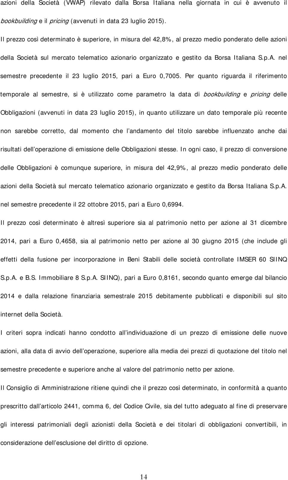 nel semestre precedente il 23 luglio 2015, pari a Euro 0,7005.