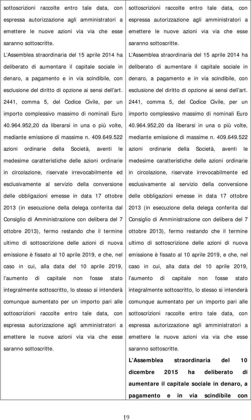 2441, comma 5, del Codice Civile, per un importo complessivo massimo di nominali Euro 40.964.952,20 da liberarsi in una o più volte, mediante emissione di massime n. 409.649.