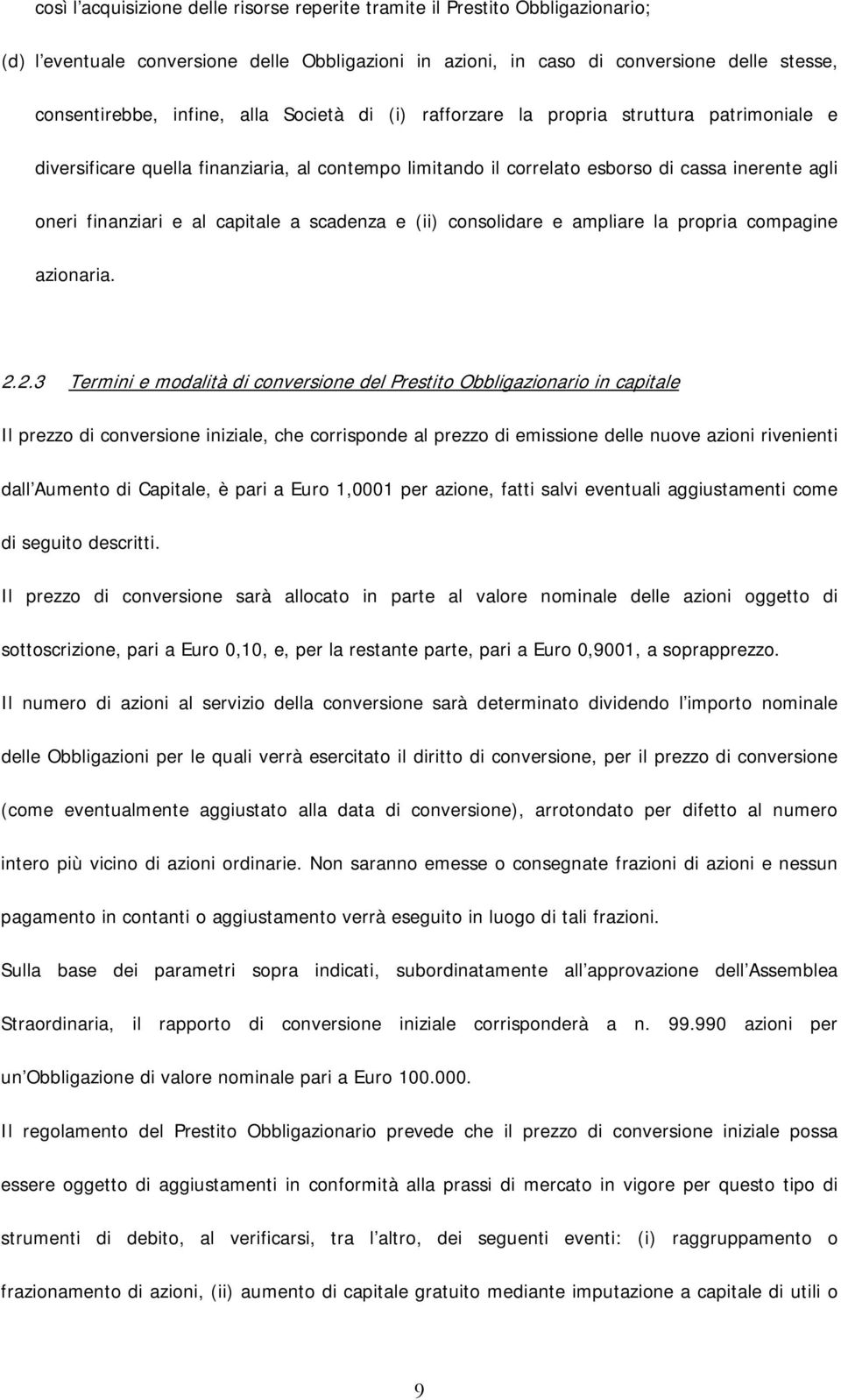 scadenza e (ii) consolidare e ampliare la propria compagine azionaria. 2.