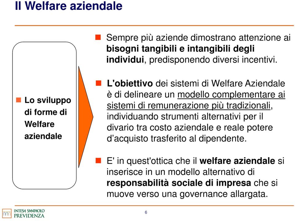 remunerazione più tradizionali, individuando strumenti alternativi per il divario tra costo aziendale e reale potere d acquisto trasferito al