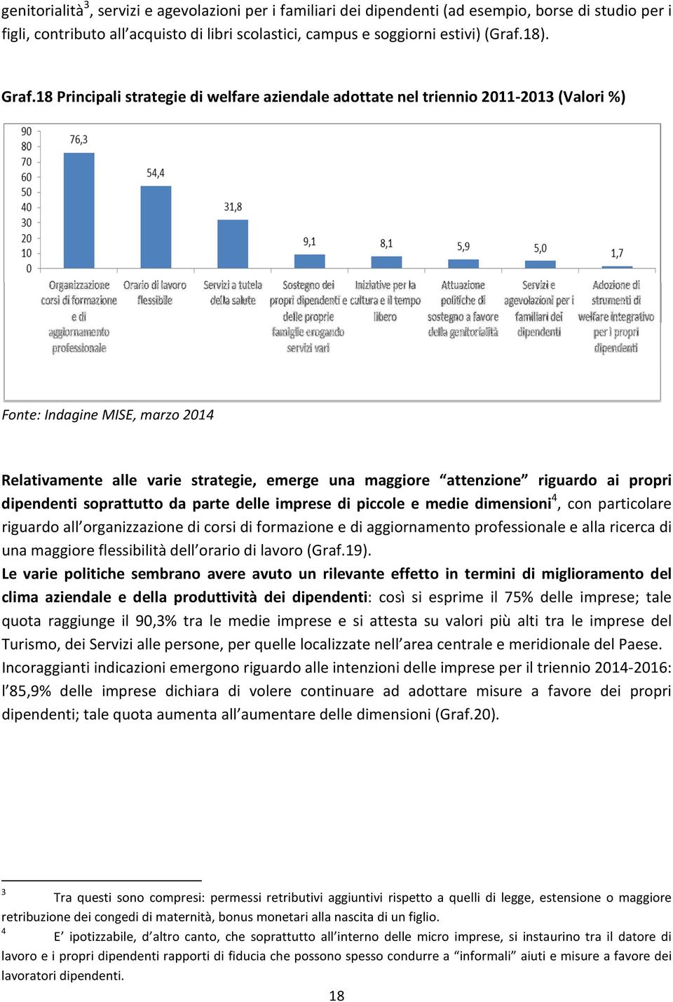 soprattutto da parte delle imprese di piccole e medie dimensioni 4, con particolare riguardo all organizzazione di corsi di formazione e di aggiornamento professionale e alla ricerca di una maggiore