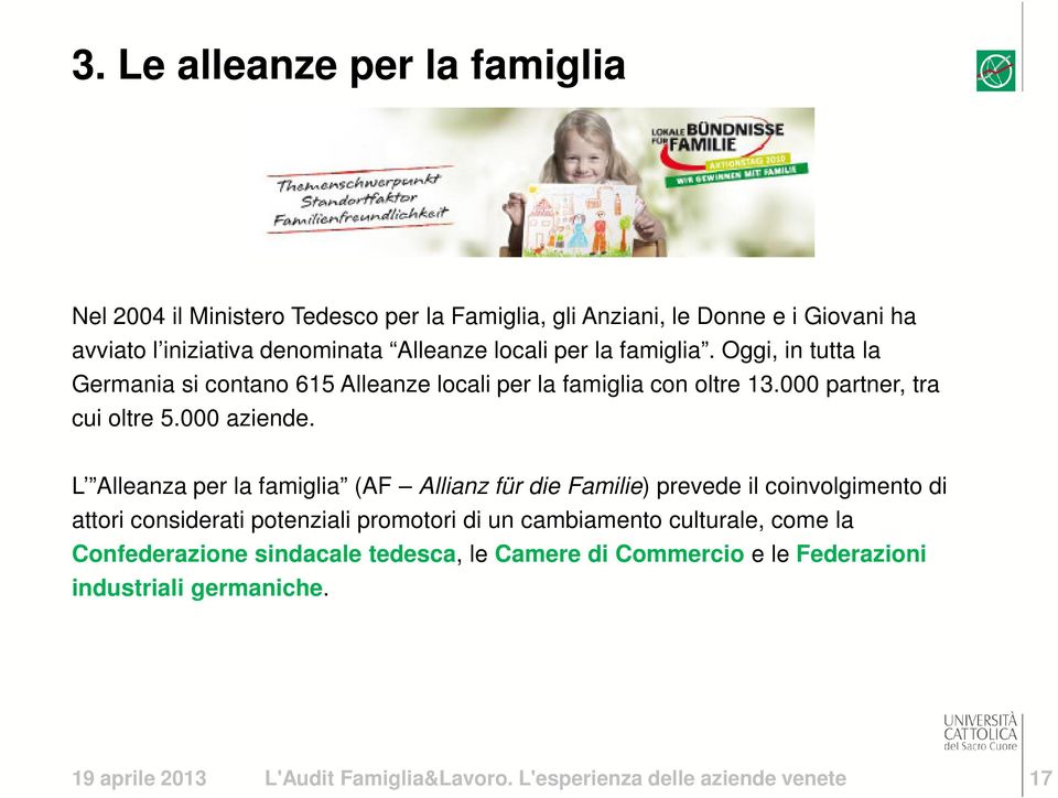 L Alleanza per la famiglia (AF Allianz für die Familie) prevede il coinvolgimento di attori considerati potenziali promotori di un cambiamento culturale, come la