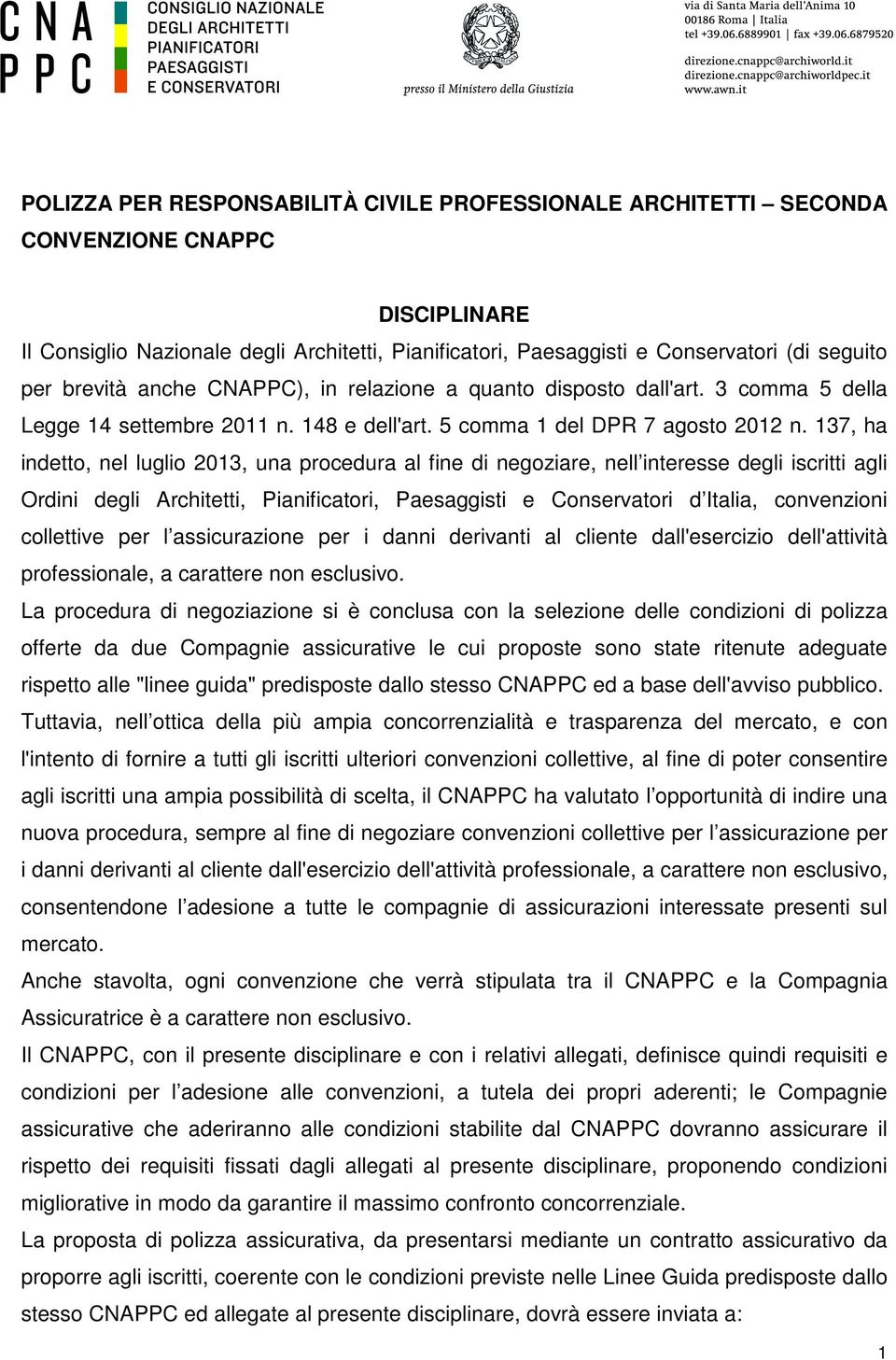 137, ha indetto, nel luglio 2013, una procedura al fine di negoziare, nell interesse degli iscritti agli Ordini degli Architetti, Pianificatori, Paesaggisti e Conservatori d Italia, convenzioni