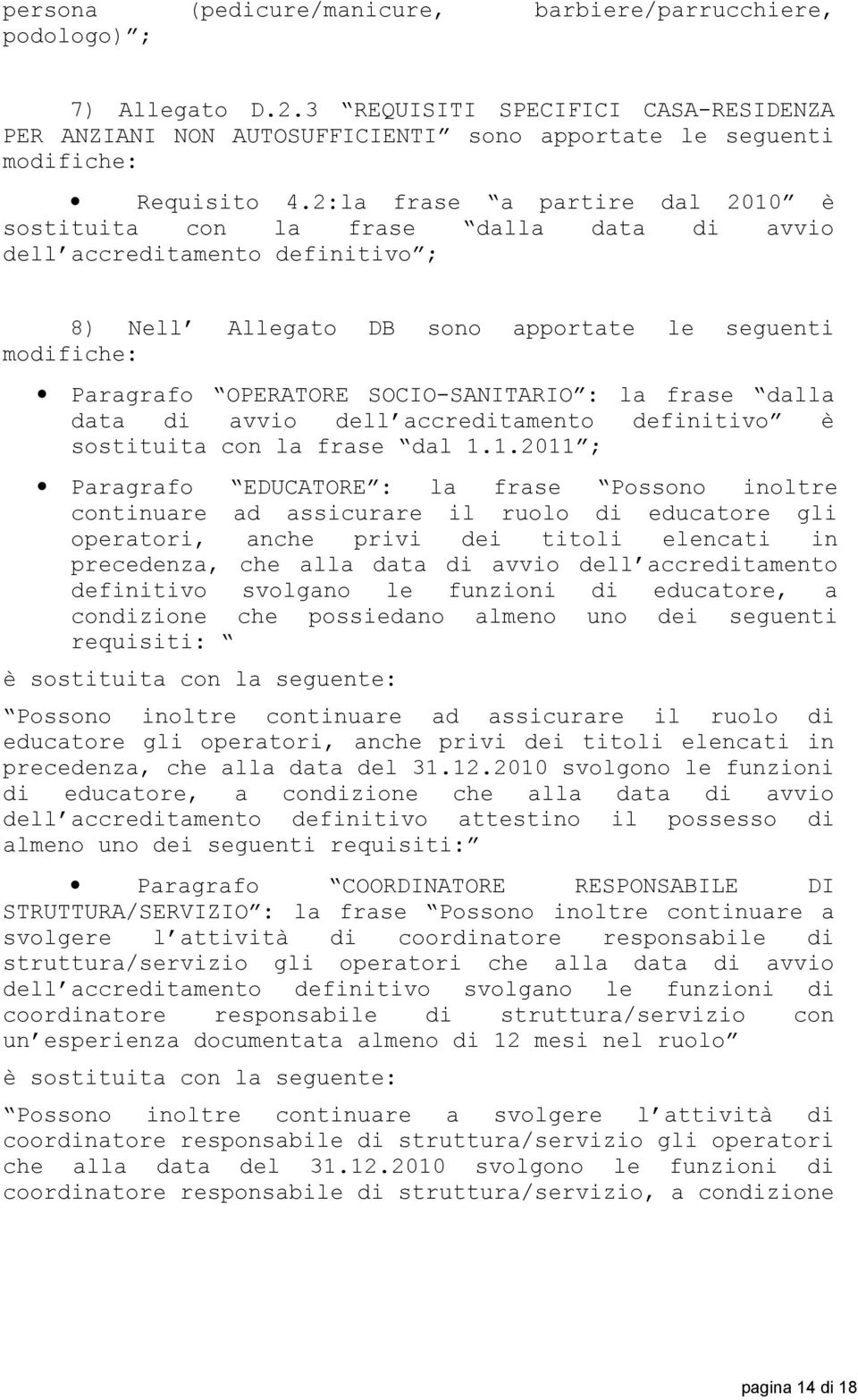 SOCIO-SANITARIO : la frase dalla data di avvio dell accreditamento definitivo è sostituita con la frase dal 1.