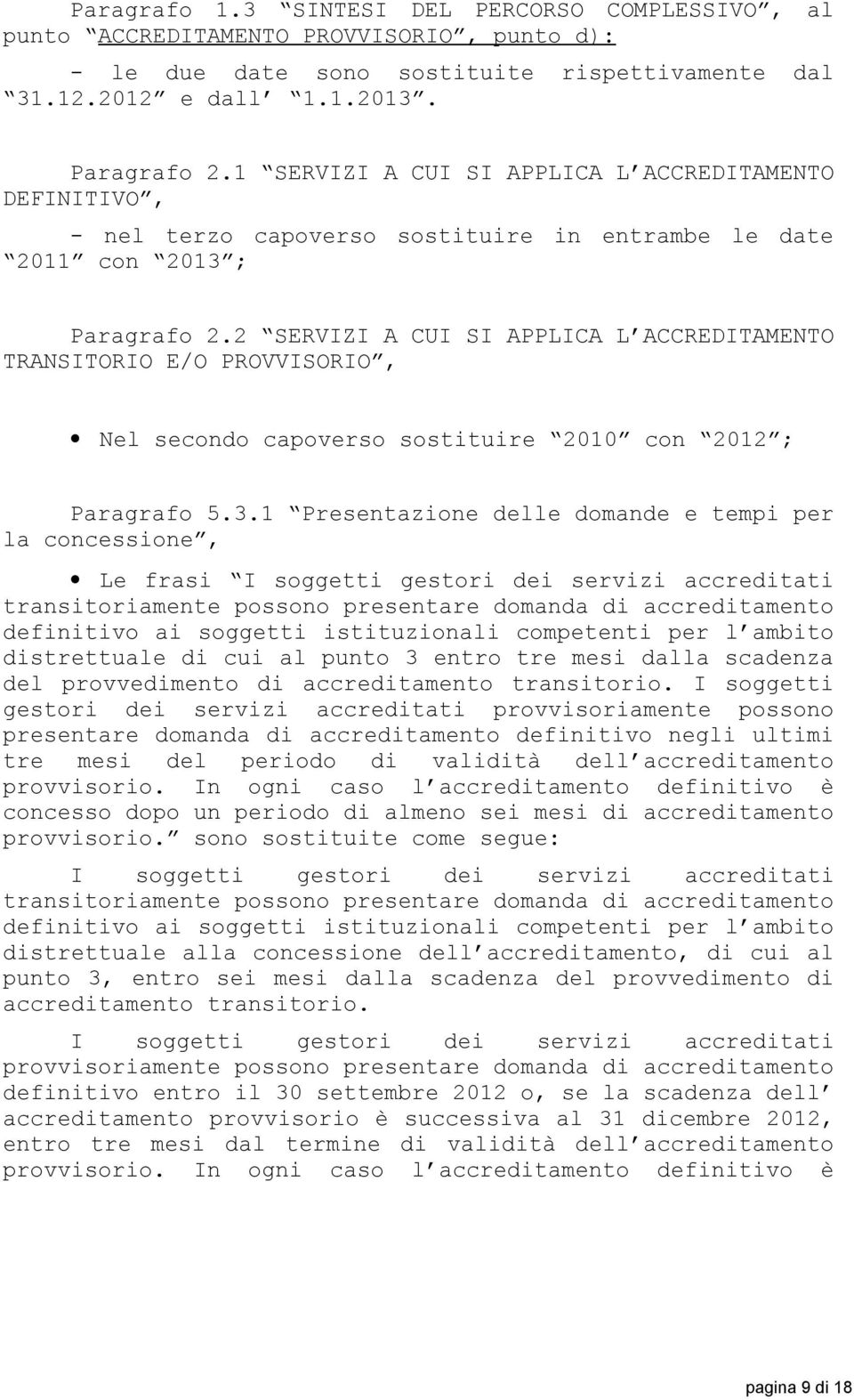 2 SERVIZI A CUI SI APPLICA L ACCREDITAMENTO TRANSITORIO E/O PROVVISORIO, Nel secondo capoverso sostituire 2010 con 2012 ; Paragrafo 5.3.