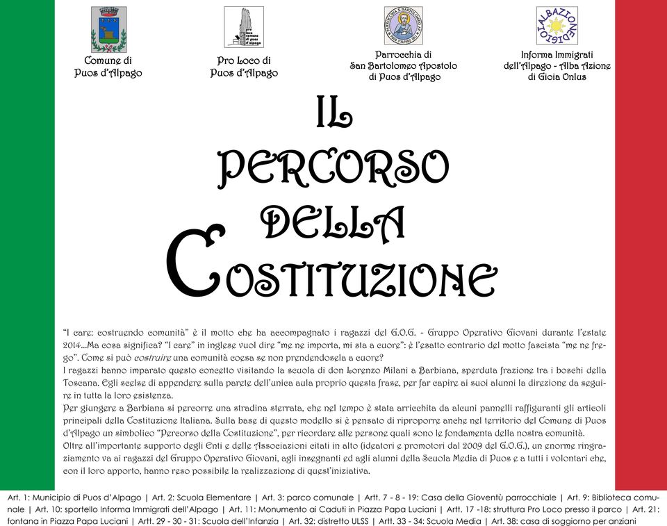 I care in inglese vuol dire me ne importa, mi sta a cuore : è l esatto contrario del motto fascista me ne frego. Come si può costruire una comunità coesa se non prendendosela a cuore?