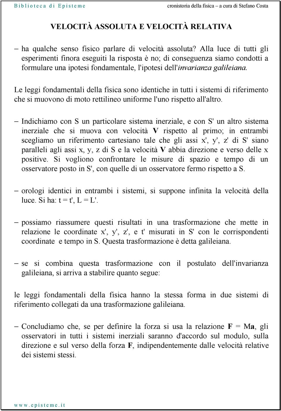 Le leggi fondamentali della fisica sono identiche in tutti i sistemi di riferimento che si muovono di moto rettilineo uniforme l'uno rispetto all'altro.