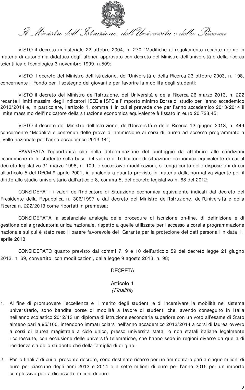 1999, n.509; VISTO il decreto del Ministro dell Istruzione, dell Università e della Ricerca 23 ottobre 2003, n.