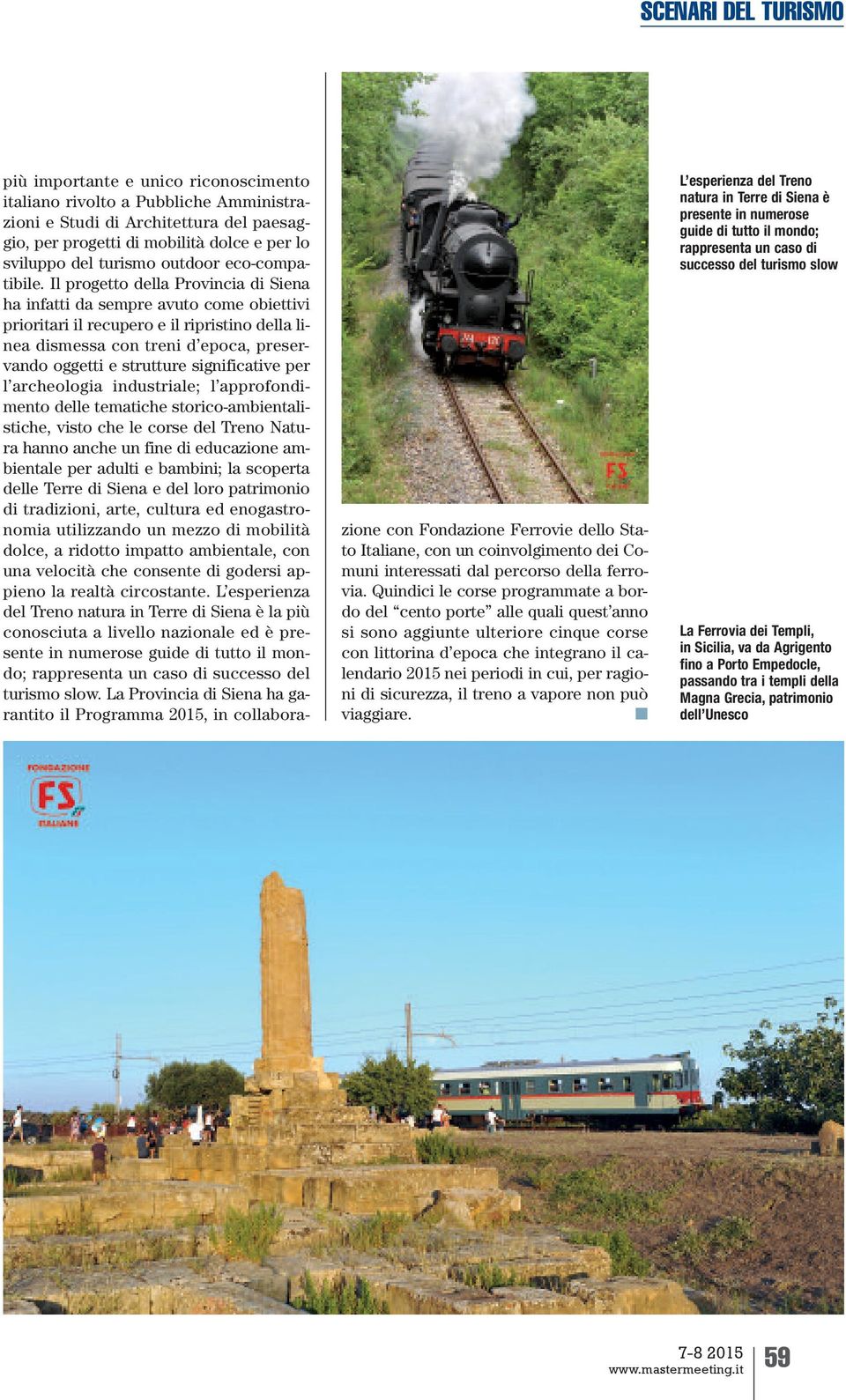 Il progetto della Provincia di Siena ha infatti da sempre avuto come obiettivi prioritari il recupero e il ripristino della linea dismessa con treni d epoca, preservando oggetti e strutture