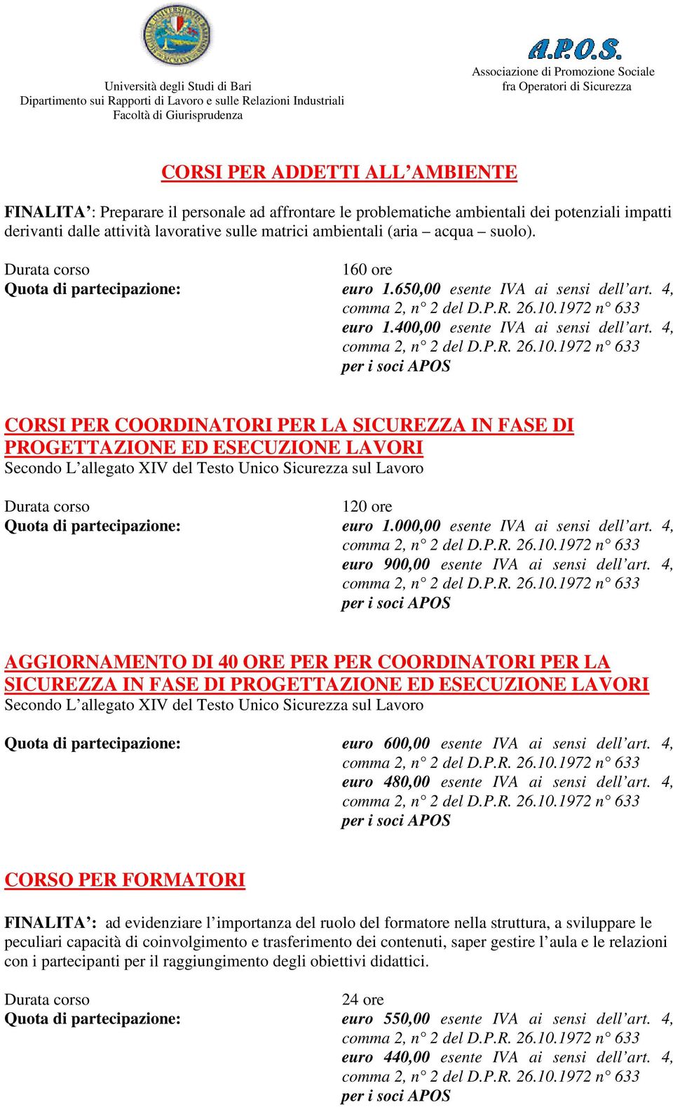 4, CORSI PER COORDINATORI PER LA SICUREZZA IN FASE DI PROGETTAZIONE ED ESECUZIONE LAVORI Secondo L allegato XIV del Testo Unico Sicurezza sul Lavoro 120 ore Quota di partecipazione: euro 1.