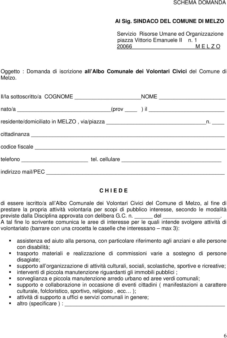 Il/la sottoscritto/a COGNOME NOME nato/a (prov ) il residente/domiciliato in MELZO, via/piazza n. cittadinanza codice fiscale telefono tel.