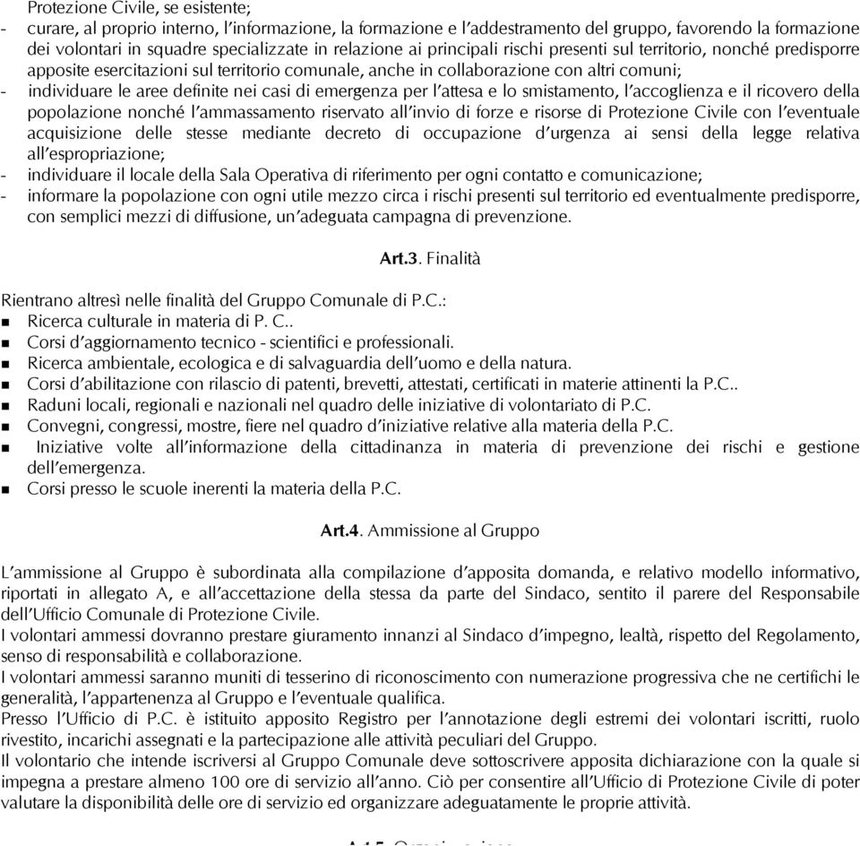 emergenza per l attesa e lo smistamento, l accoglienza e il ricovero della popolazione nonché l ammassamento riservato all invio di forze e risorse di Protezione Civile con l eventuale acquisizione