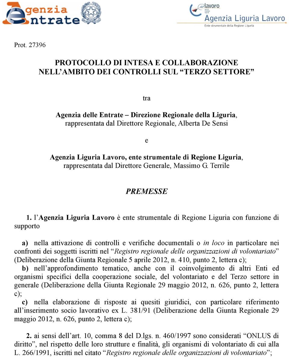 l Agenzia Liguria Lavoro è ente strumentale di Regione Liguria con funzione di supporto a) nella attivazione di controlli e verifiche documentali o in loco in particolare nei confronti dei soggetti