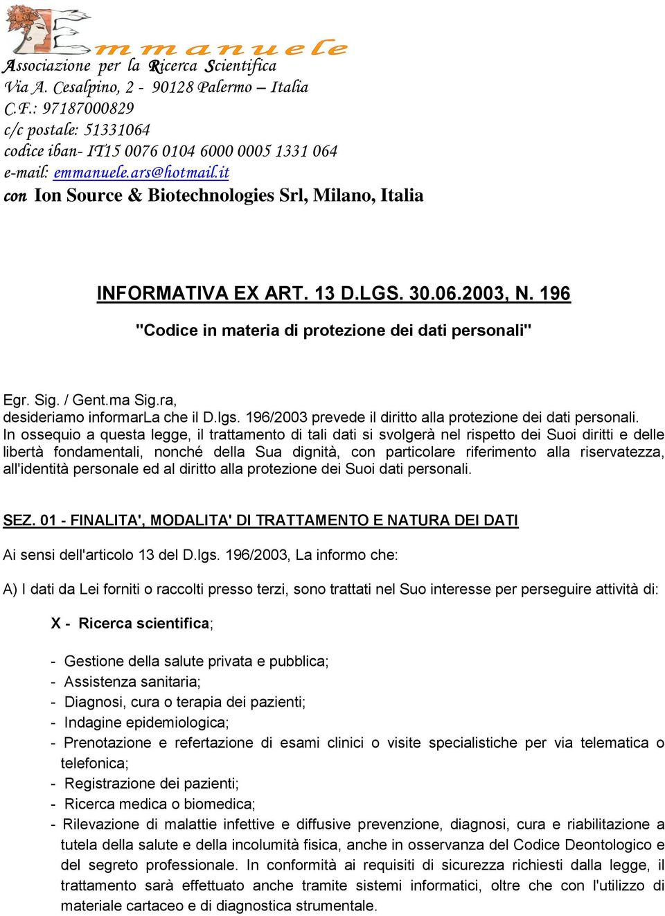 ra, desideriamo informarla che il D.lgs. 196/2003 prevede il diritto alla protezione dei dati personali.