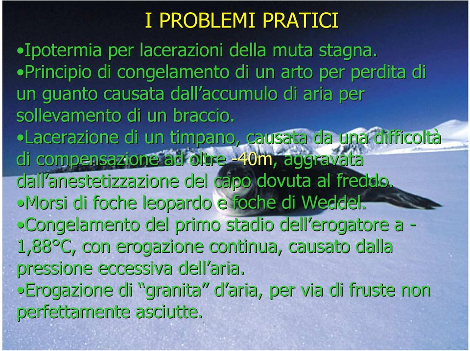 Lacerazione di un timpano, causata da una difficoltà di compensazione ad oltre -40m,, aggravata dall anestetizzazione anestetizzazione del capo dovuta al